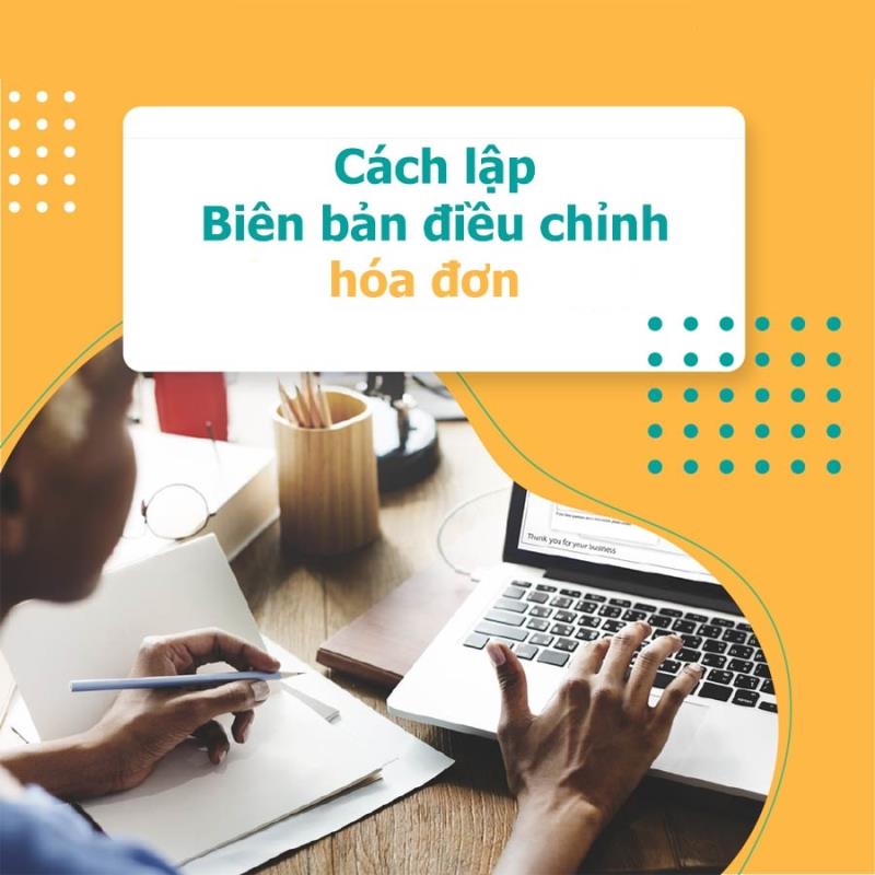 Chi tiết cách lập mẫu biên bản điều chỉnh những sai sót của hóa đơn