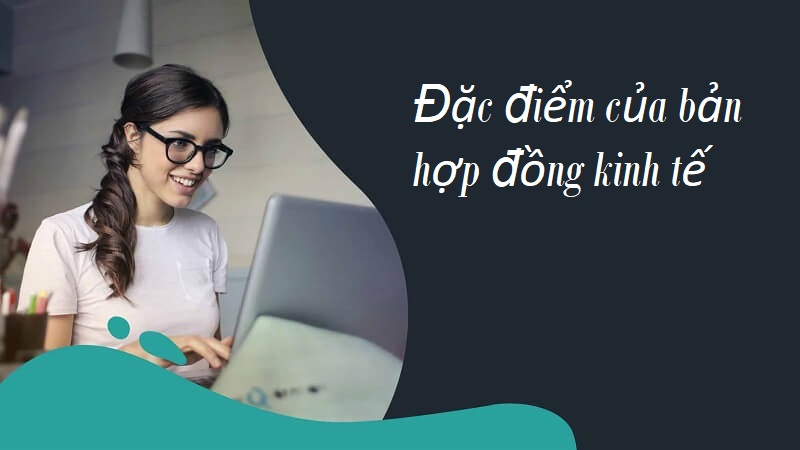 Đặc điểm của bản hợp đồng kinh tế