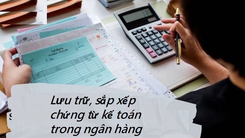 Lưu trữ chứng từ kế toán trong phạm vi ngân hàng