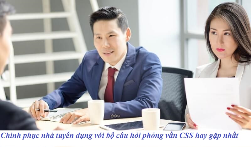 Những câu hỏi phỏng vấn CSS dạo đầu