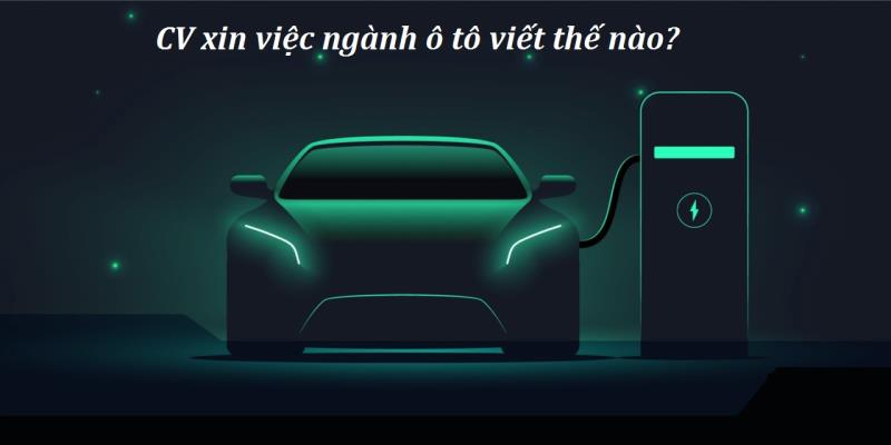 Viết CV ứng tuyển ngành ô như thế nào?