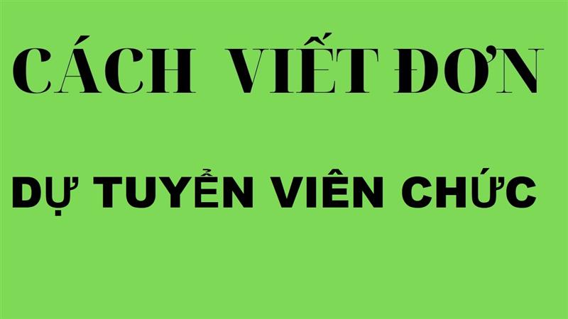 Xây dựng nội dung đơn xin dự tuyển viên chức như thế nào?