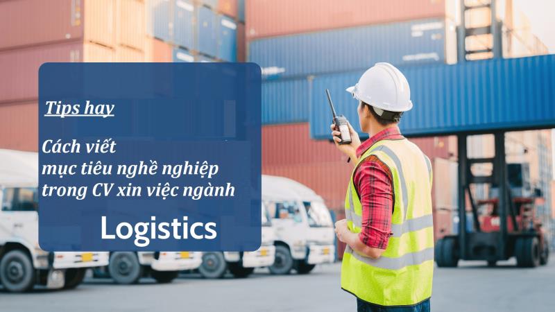 Lưu ý ghi mục trong CV Logistics