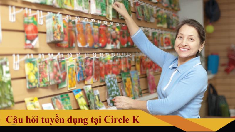 Tìm hiểu giá trị đến từ những câu hỏi phỏng vấn vào làm tại Circle K