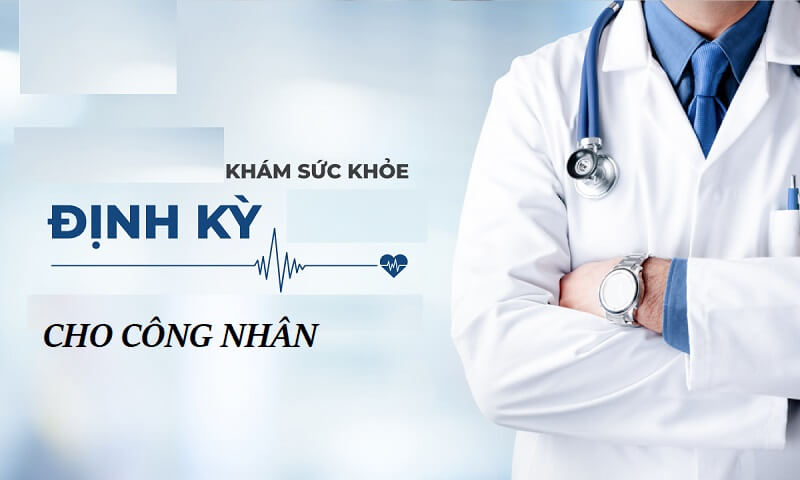 Thủ tục để công nhân chuẩn bị khi khám sức khỏe định kỳ 
