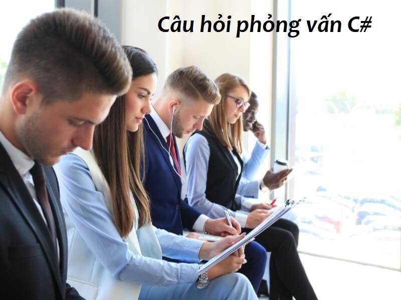 Câu hỏi phỏng vấn C#