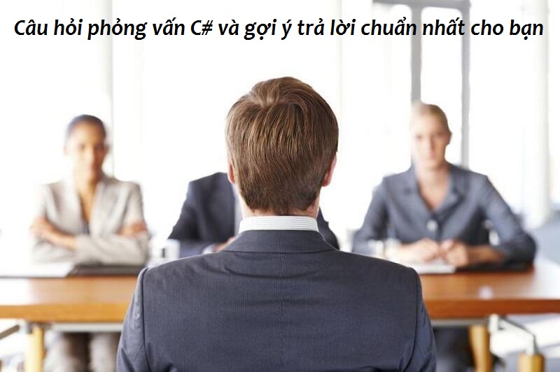 Câu hỏi phỏng vấn C# thường gặp