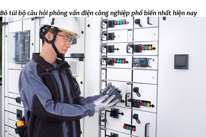 Câu hỏi phỏng vấn điện công nghiệp về chuyên môn