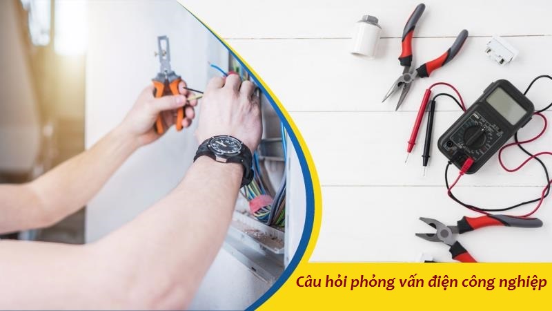 Câu hỏi phỏng vấn điện công nghiệp