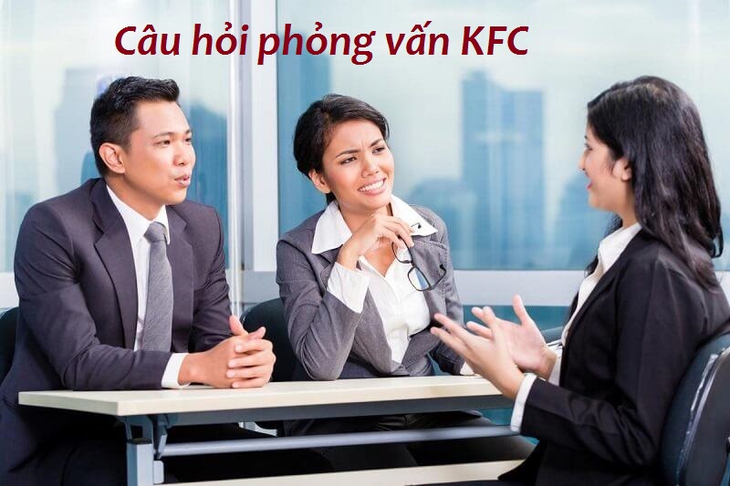 Các câu hỏi phỏng vấn KFC