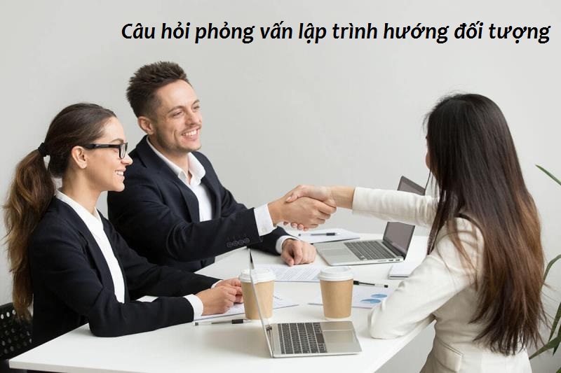 Câu hỏi phỏng vấn lập trình hướng đối tượng