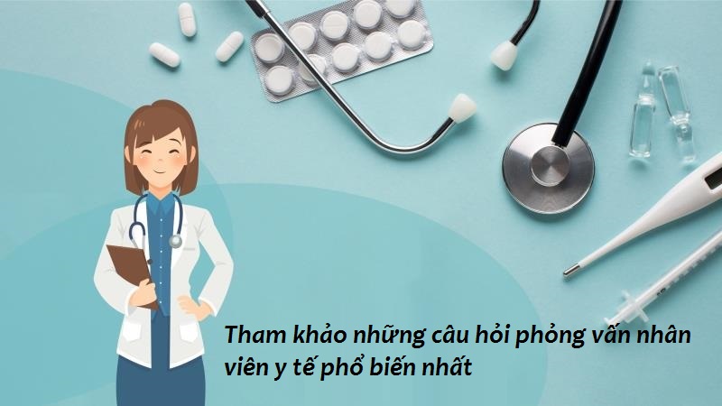 Top câu hỏi phỏng vấn nhân viên y tế