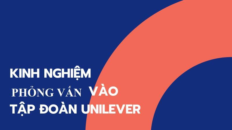 Đặc điểm phỏng vấn tại Unilever