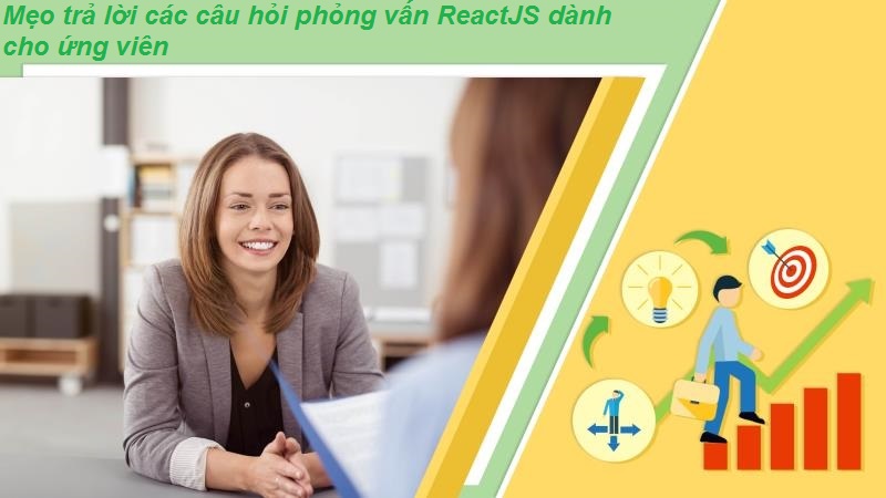 Lưu ý khi trả lời câu hỏi phỏng vấn ReactJS