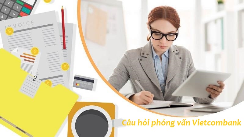 Câu hỏi phỏng vấn Vietcombank