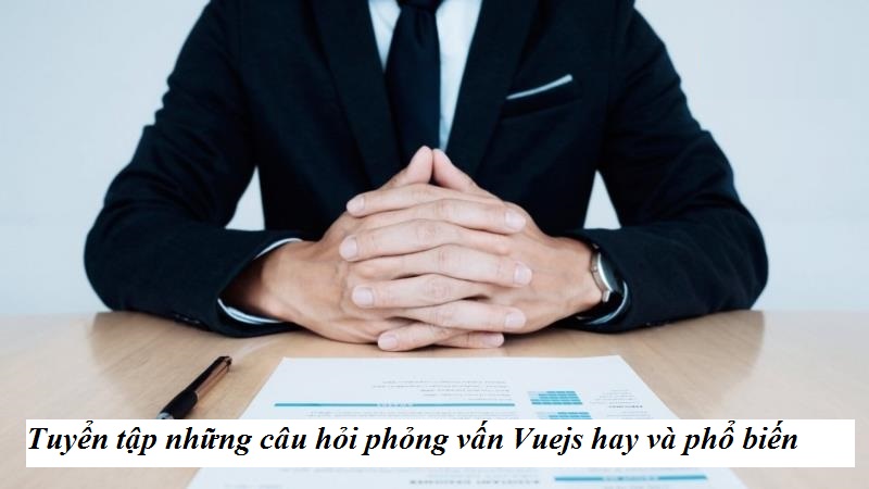 Những câu hỏi phỏng vấn Vuejs