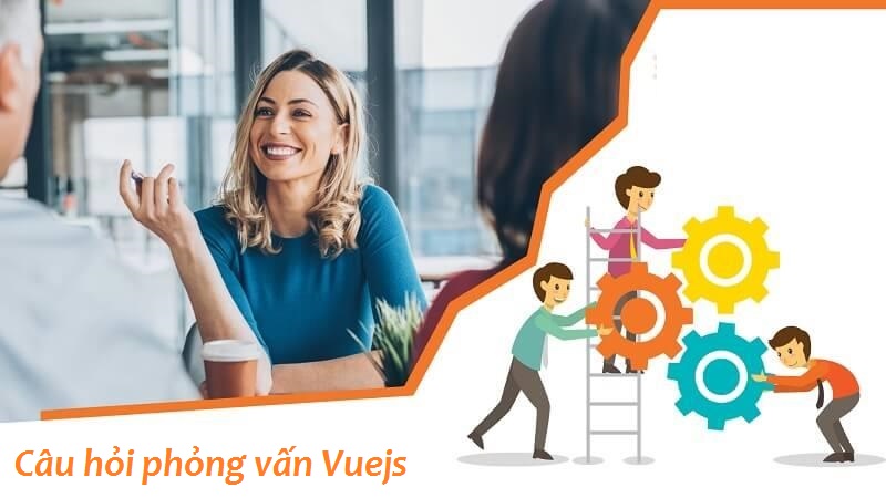 Câu hỏi phỏng vấn Vuejs