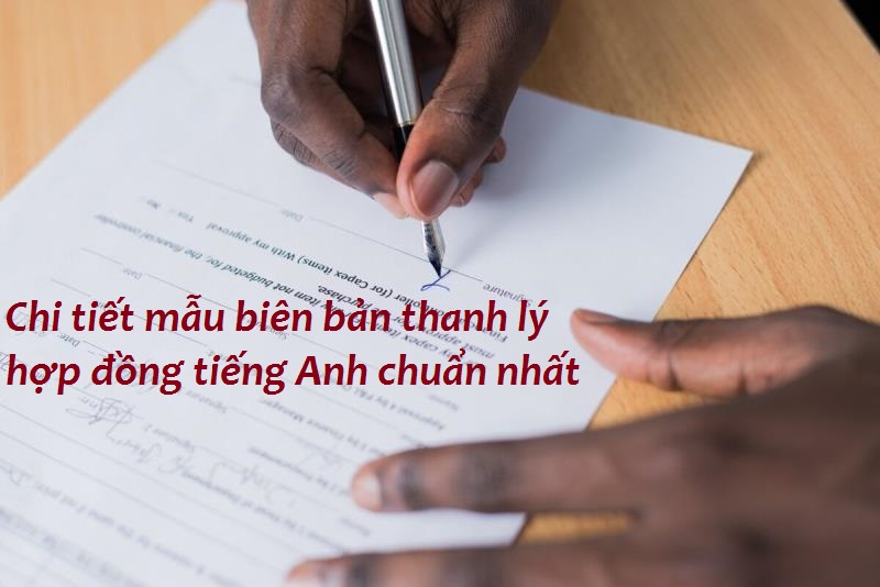 Chi tiết mẫu biên bản thanh lý hợp đồng tiếng Anh
