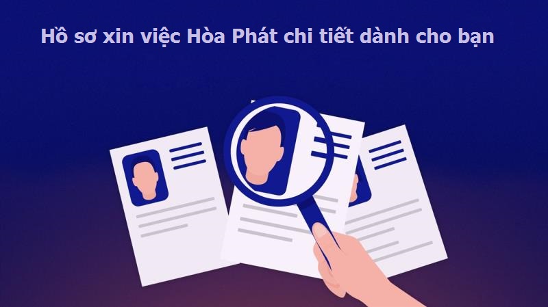 Chuẩn hồ sơ xin việc Hòa Phát 