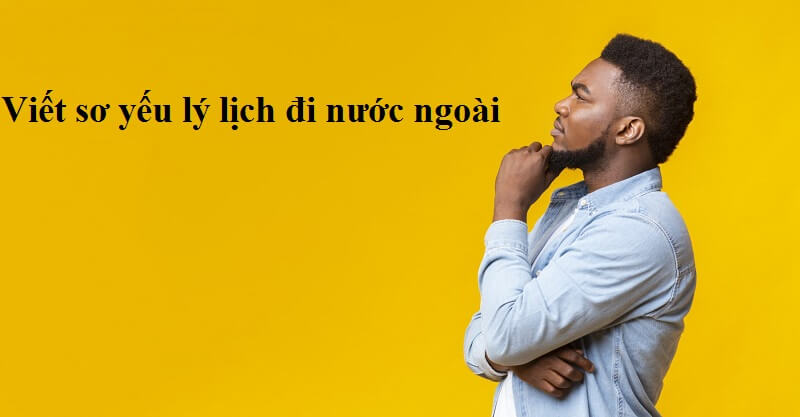 Chuẩn bị sơ yếu lý lịch đi nước ngoài