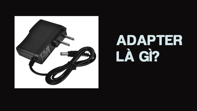 Adapter chính là sạc