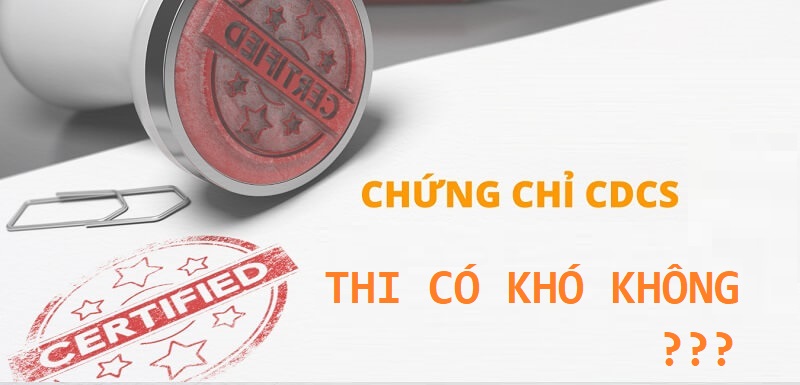 Thi lây chứng chỉ CDCS liệu có khó như đồn thổi