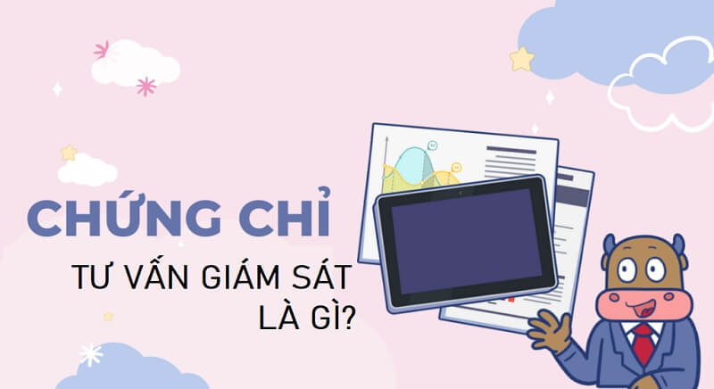 Tìm hiểu về chứng chỉ hành nghề tư vấn giám sát đối với công trình xây dựng