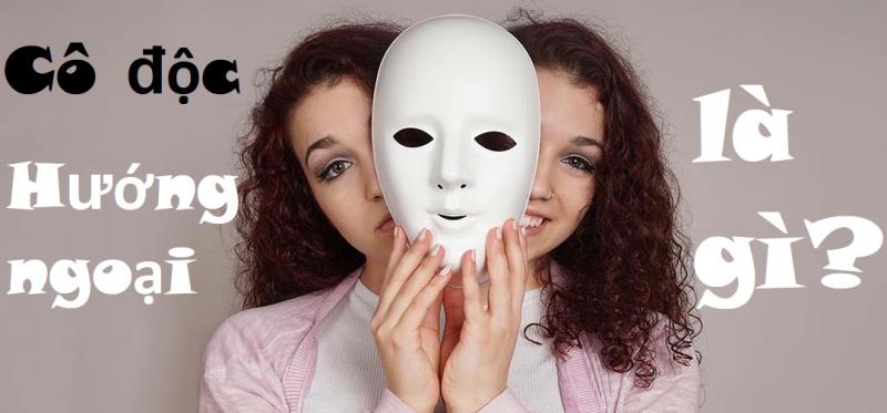 Cô độc hướng ngoại là gì
