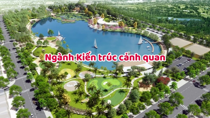 Sơ lược về ngành kiến trúc cảnh quan