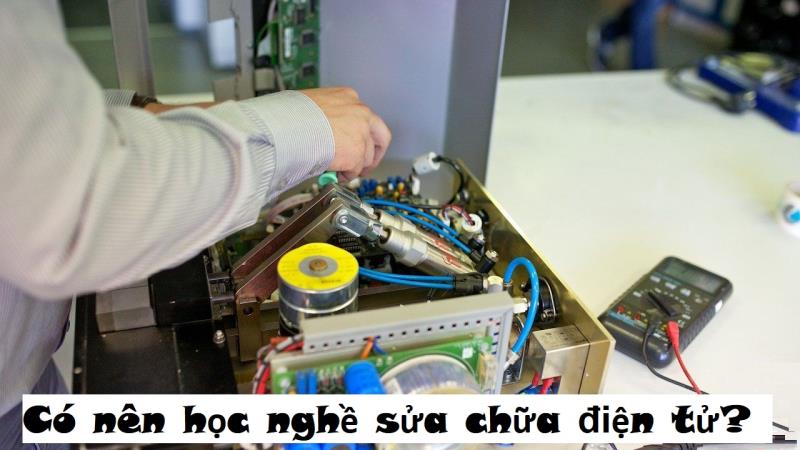 Có nên học nghề sửa chữa điện tử hay không