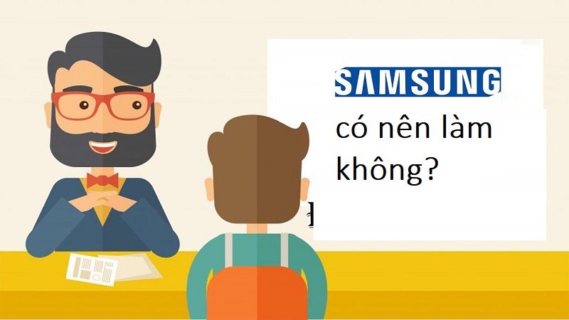 Có nên làm ở Samsung