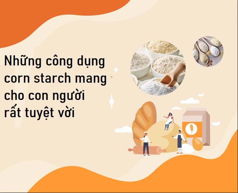 Những công dụng mà Corn starch mang tới cho con người rất tuyệt vời