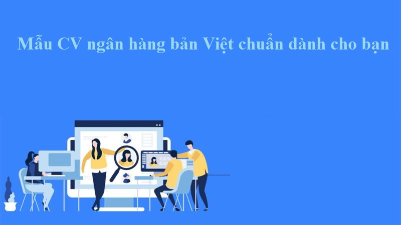 Điền thông tin mẫu CV ngân hàng Bản Việt