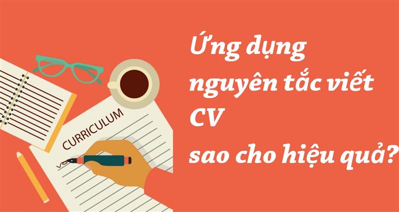 CV viết theo chuẩn nguyên tắc và lợi ích vàng có được