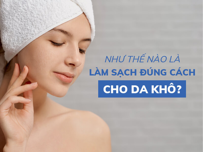 Chăm sóc da khô như thế nào