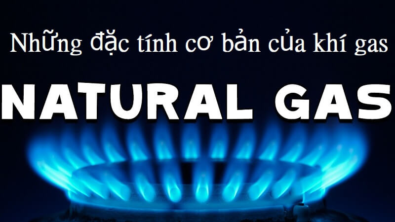 Khí gas và những đặc tính nổi bật