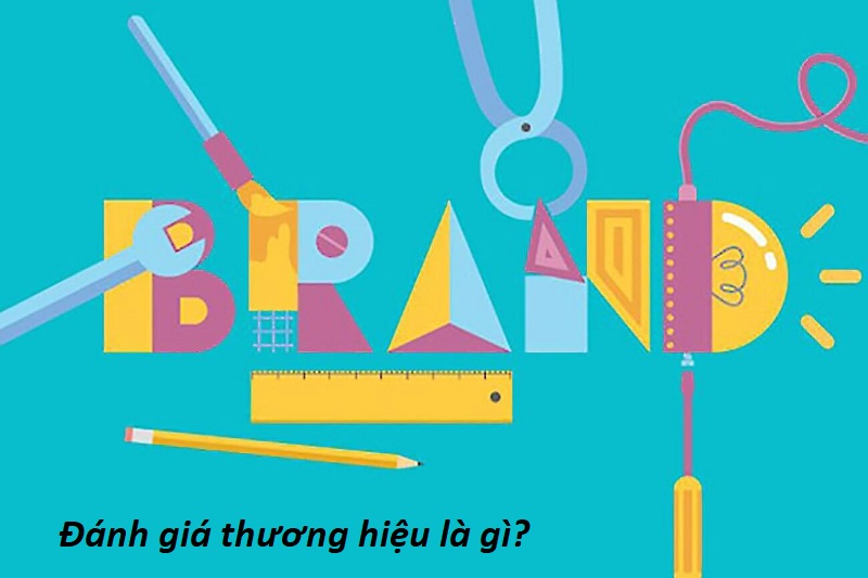 Đánh giá thương hiệu là gì