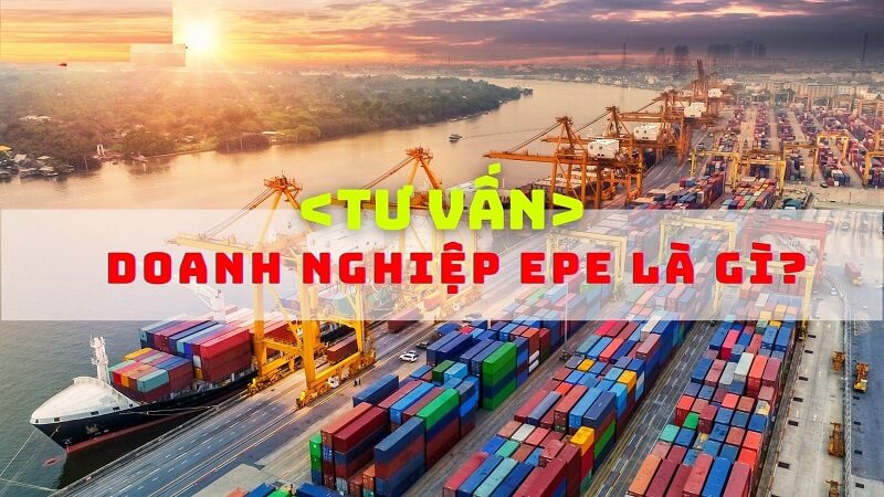 Khái niệm doanh nghiệp EPE là gì