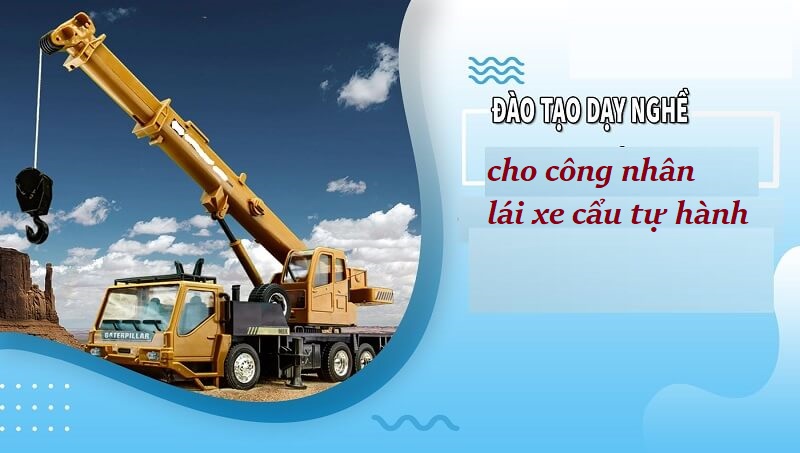 Đối tượng có thể tham gia đào tạo lấy chứng chỉ lái xe cẩu tự hành