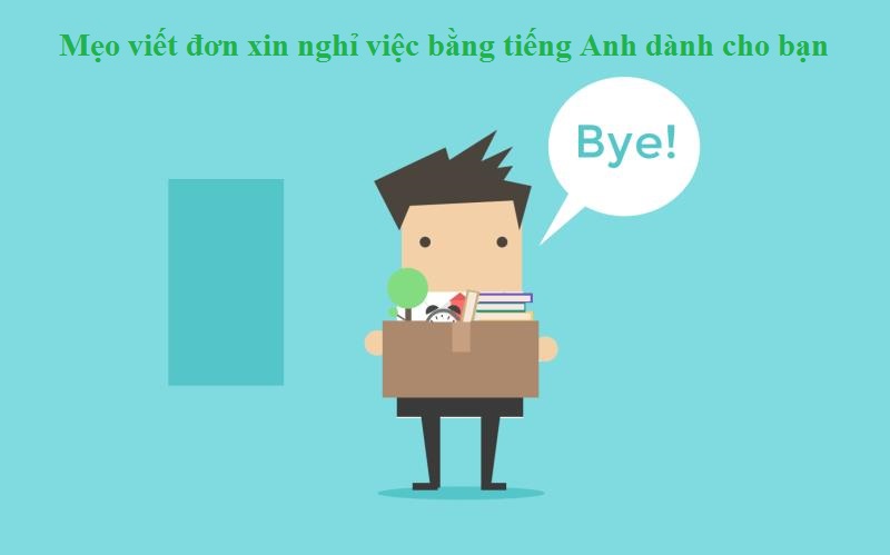  Mẹo viết đơn xin nghỉ việc bằng tiếng Anh