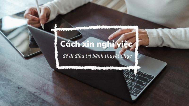 Cách viết đơn xin nghỉ việc để điều trị bệnh