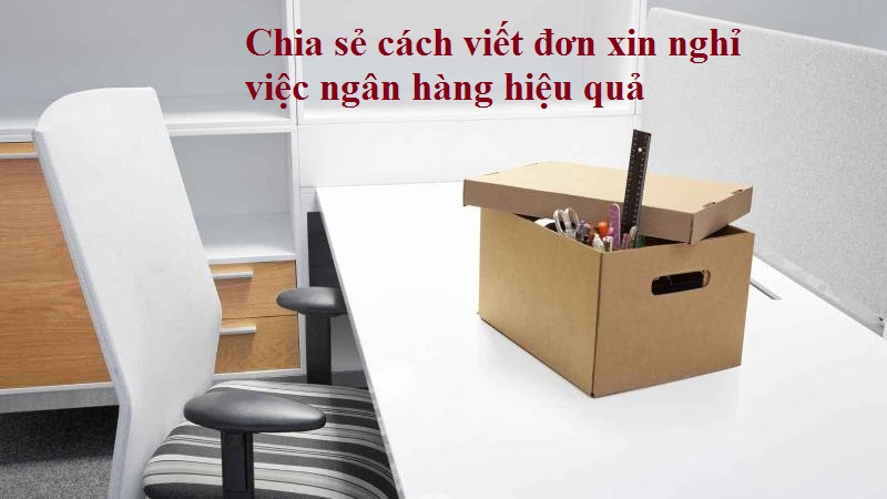 Đơn xin nghỉ việc ngân hàng