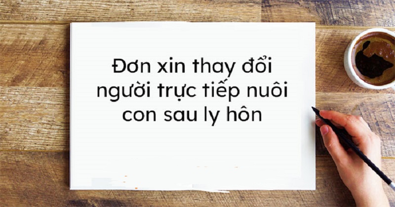 Đơn xin thay đổi quyền nuôi con sau ly hôn là gì