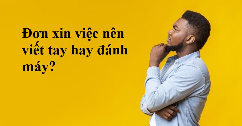 Câu hỏi về đơn xin việc nên viết tay hay đánh máy