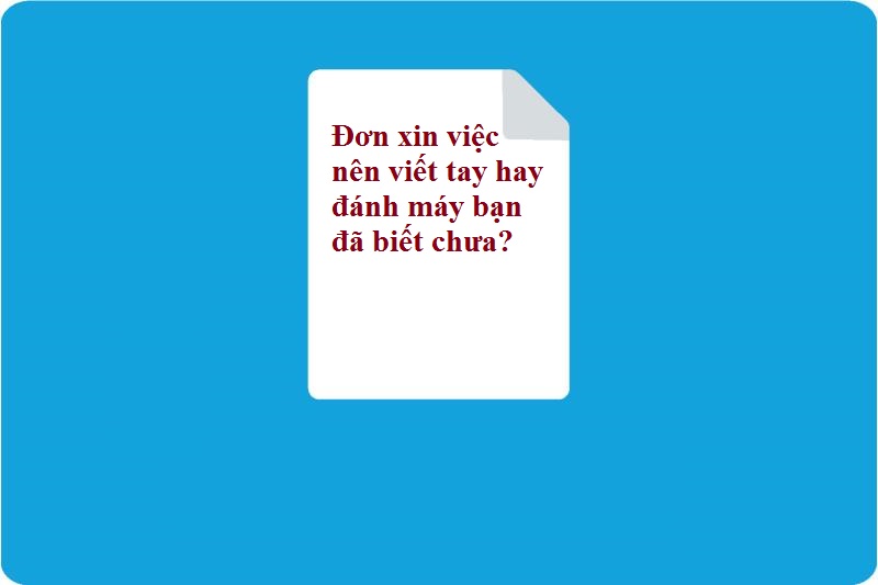  Đơn xin việc nên viết tay hay đánh máy