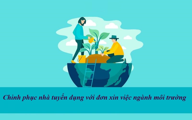 Hướng dẫn cách viết đơn xin việc ngành môi trường