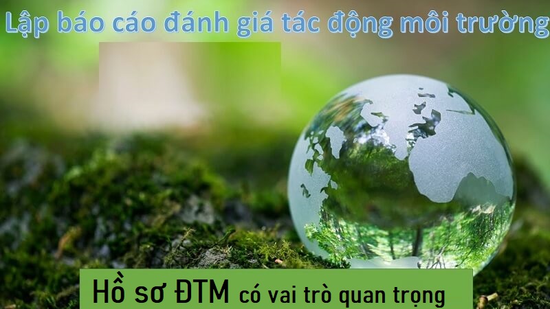 Hồ sơ ĐTM có vai trò rất quan trọng