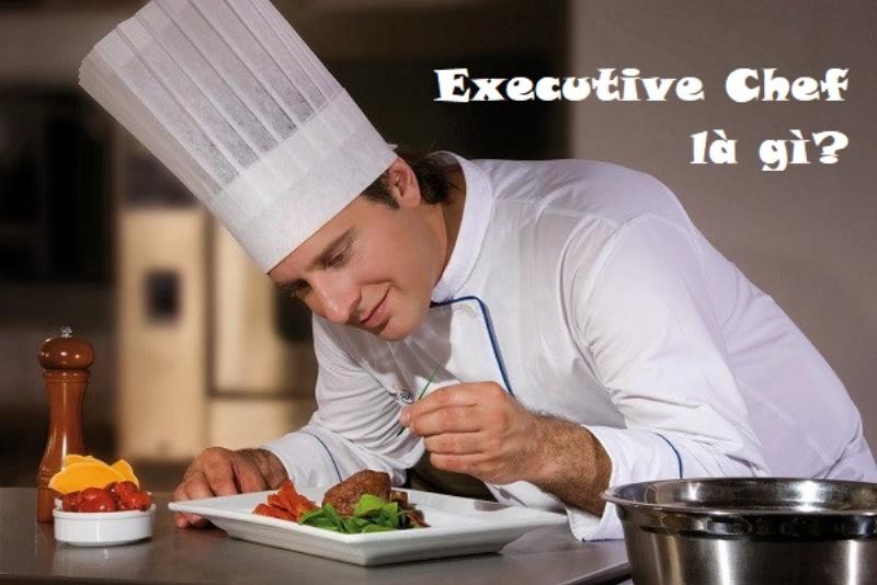 Tìm hiểu Executive Chef là gì