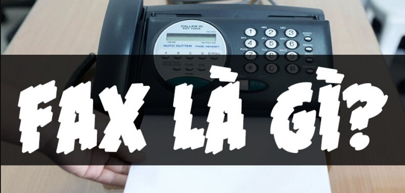 Tìm hiểu thuật ngữ fax là gì