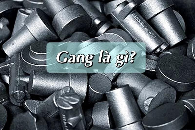 Gang là một hợp kim chứa nhiều thành phần